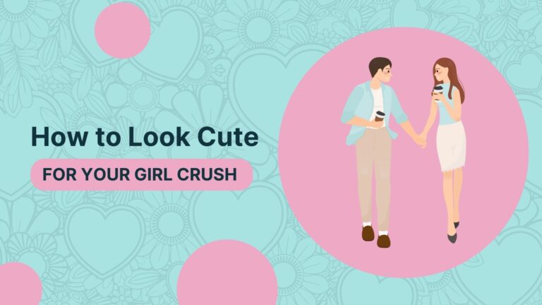 How To Look Cute For Your Girl Crush